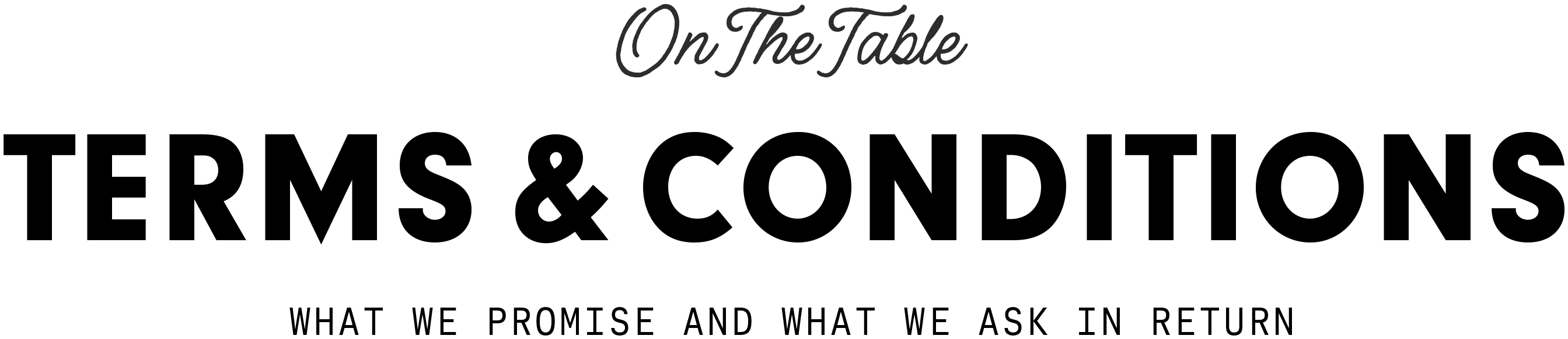 On The Table — Terms & Conditions. What we promise and what we ask in return.